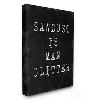 Stupell Home Decor Sawdust Is Man Glitter Canvas Wall Art