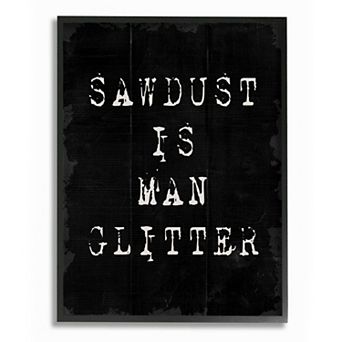 Stupell Home Decor Sawdust Is Man Glitter Framed Wall Art