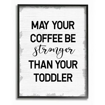 Stupell Home Decor Coffee Stronger Than Toddler Framed Wall Art
