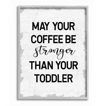 Stupell Home Decor Coffee Stronger Than Toddler Framed Wall Art