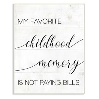 Stupell Home Decor Favorite Childhood Memory Not Paying Bills Plaque Wall Art