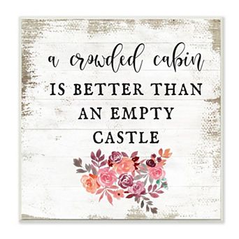 Stupell Home Decor Crowded Cabin Better Than Empty Castle Plaque Wall Art