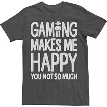Big & Tall Gaming Makes Me Happy You Not So Much Tee
