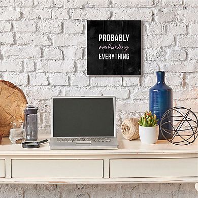 Stupell Home Decor Probably Overthinking Canvas Wall Art