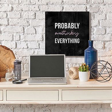 Stupell Home Decor Probably Overthinking Canvas Wall Art