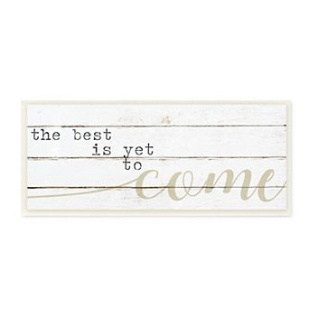 Stupell Home Decor Best Is Yet to Come Plaque Wall Art
