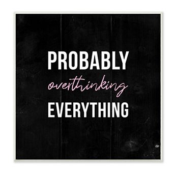 Stupell Home Decor Probably Over Thinking Everything Plaque Wall Art