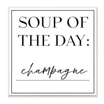 Stupell Home Decor Soup of the Day is Champagne Plaque Wall Art