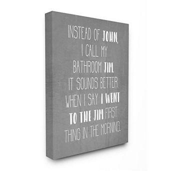 Stupell Home Decor Call the Bathroom Jim not John Canvas Wall Art