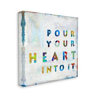 Stupell Home Decor Pour Your Heart Into It Colorful Motivational Quote Canvas Wall Art
