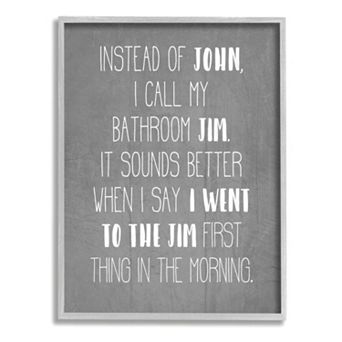 Stupell Home Decor Call the Bathroom Jim Not John Quote Workout Humor Framed Wall Art