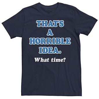 Big & Tall Trendy That's A Horrible Idea What Time Tee