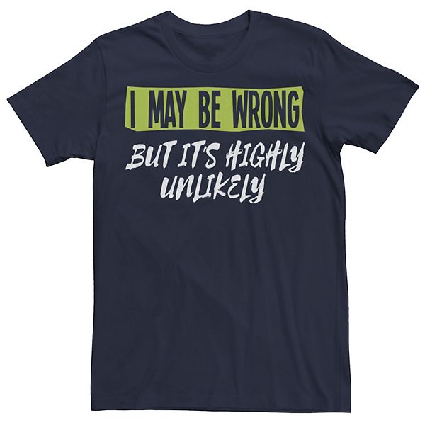Big & Tall I May Be Wrong But It's Highly Unlikely Tee