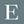 E