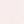 Pale Pink