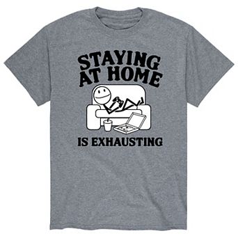 Men's Staying Home Is Exhausting Graphic Tee