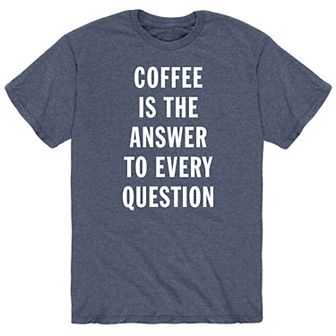 Men's Coffee Is The Answer Tee