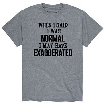 Men's I May Have Exaggerated Tee