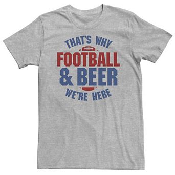 Big & Tall Football And Beer That's Why We're Here Tee