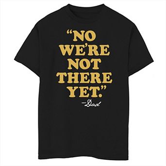 Boys 8-20 Father's Day No We're Not There Yet Dad Quote Graphic Tee
