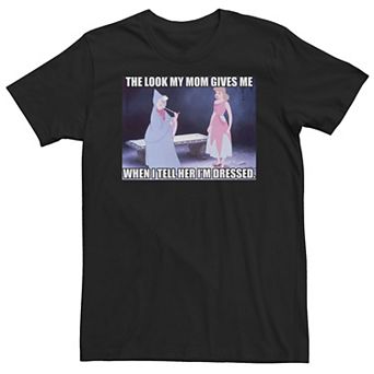 Big & Tall Disney Cinderella The Look My Mom Gives Me Meme Tee
