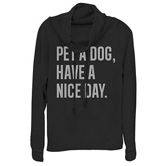 Juniors' "Pet A Dog, Have A Nice Day" Cowlneck Graphic Lightweight Long Sleeve