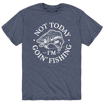 Men's Not Today Goin' Fishing Tee