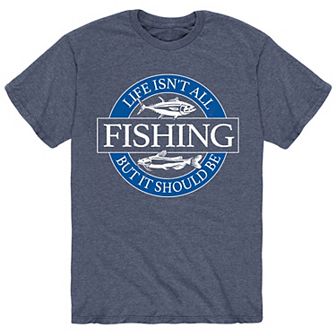 Men's Life Isn't All Fishing Tee