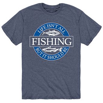 Men's Life Isn't All Fishing Tee