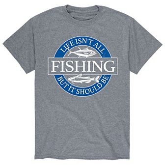 Men's Life Isn't All Fishing Tee