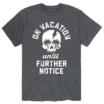 Men's Vacations Until Further Notice Tee