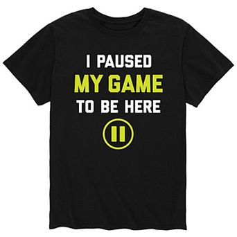 Men's Paused My Game To Be Here Tee