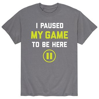 Men's Paused My Game To Be Here Tee