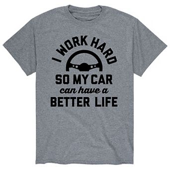 Men's I Work Hard Car Better Life Tee