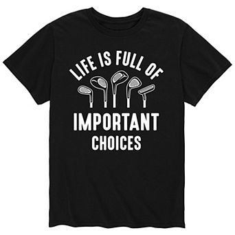 Men's Life Is Full Of Important Choice Tee
