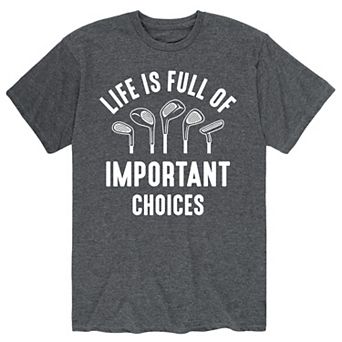 Men's Life Is Full Of Important Choice Tee