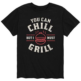 Men's You Can Chill But I Must Grill Tee