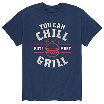 Men's You Can Chill But I Must Grill Tee
