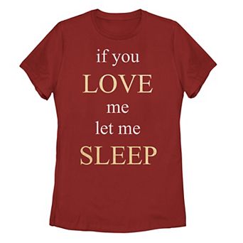 Juniors' "If You Love Me Let Me Sleep" Tee