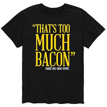 Men's Too Much Bacon Said No One Tee