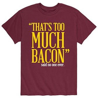 Men's Too Much Bacon Said No One Tee