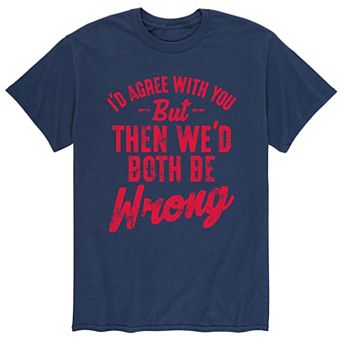 Men's Id Agree With You But Tee