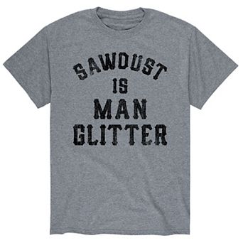Men's Sawdust Is Man Glitter Tee