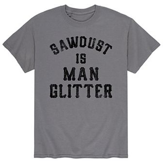 Men's Sawdust Is Man Glitter Tee