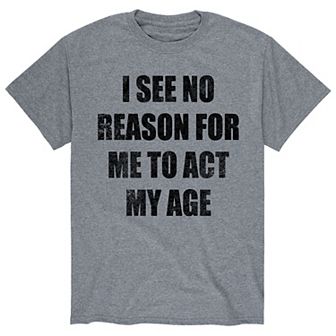 Men's No Reason Act My Age Tee