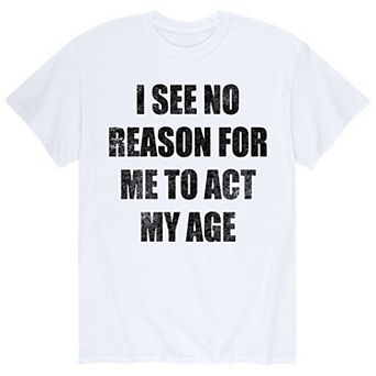 Men's No Reason Act My Age Tee