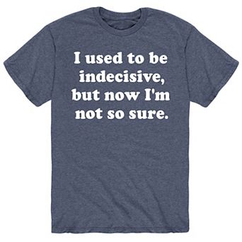Men's I Used To Be Indecisive Tee