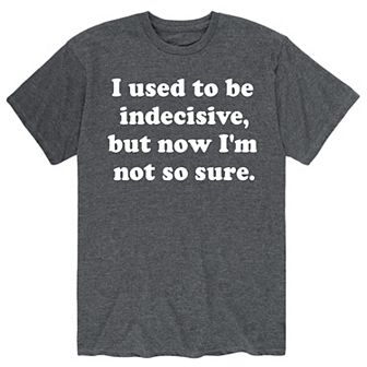 Men's I Used To Be Indecisive Tee