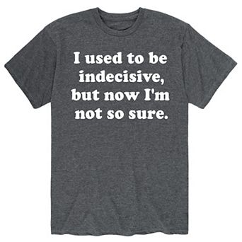 Men's I Used To Be Indecisive Tee