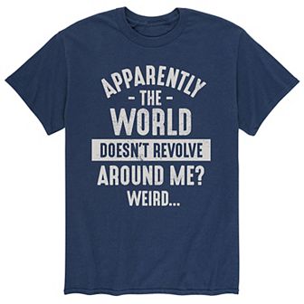 Men's "Apparently The World Doesn't Revolve Around Me?" Tee